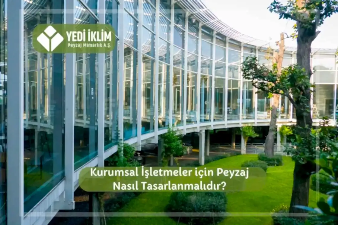 Kurumsal İşletmeler için Peyzaj Nasıl Tasarlanmalıdır?