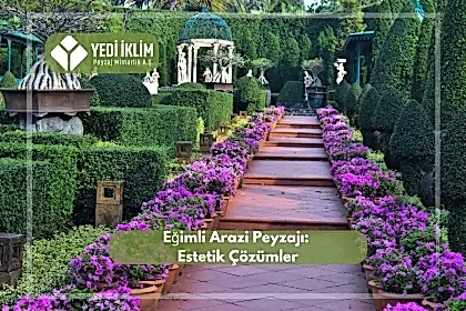 Eğimli Arazi Peyzajı: Estetik Çözümler
