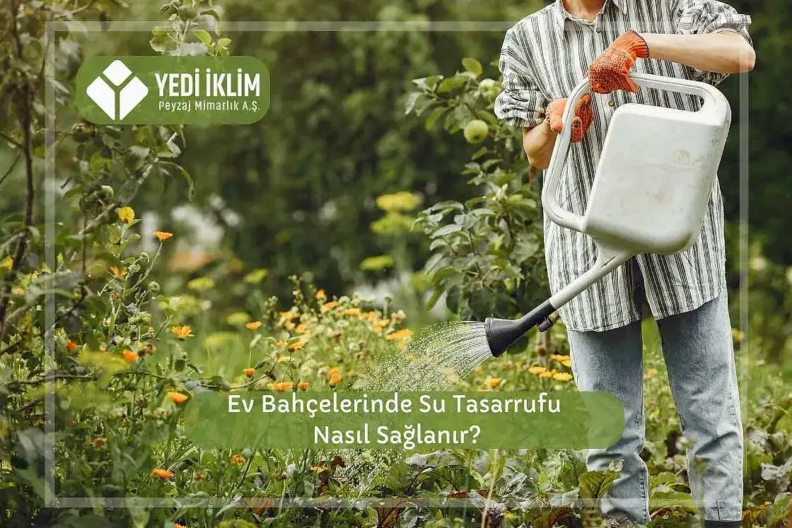 Ev Bahçelerinde Su Tasarrufu Nasıl Sağlanır?
