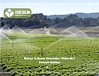 Bahçe Sulama Sistemleri Nelerdir? Detaylı Rehber