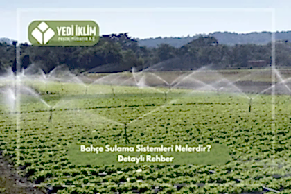 Bahçe Sulama Sistemleri Nelerdir? Detaylı Rehber