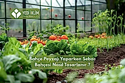 Bahçe Peyzajı Yaparken Sebze Bahçesi Nasıl Tasarlanır?