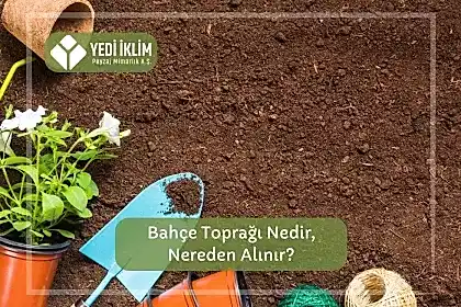 Bahçe Toprağı Nedir, Nereden Alınır?